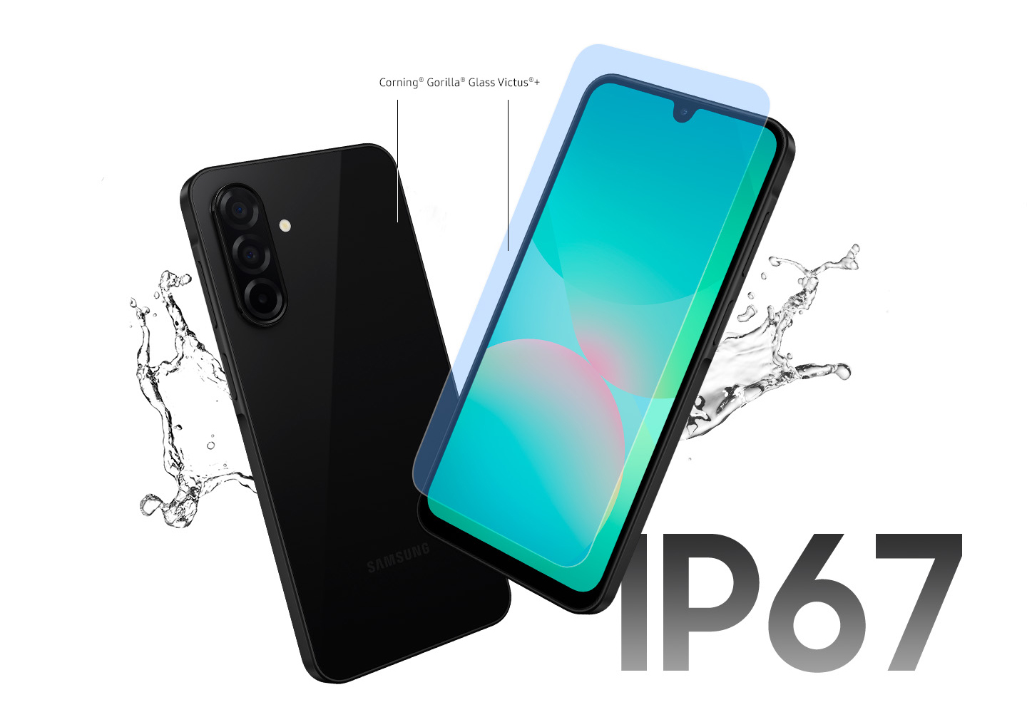 Vemos dois dispositivos Galaxy A26 5G. Um exibe a parte traseira enquanto o outro está voltado para a frente, com uma camada protetora flutuando sobre a tela. Linhas se estendem do vidro frontal e traseiro dos dispositivos até o texto Corning® Gorilla® Glass Victus®+, indicando o material utilizado. Respingos de água ao lado dos dispositivos destacam sua resistência a água. No canto inferior direito, vemos o texto IP67.